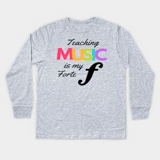 Teaching Music Is My Forte Funny Music Teacher Band Orchestra Choir Kids Long Sleeve T-Shirt